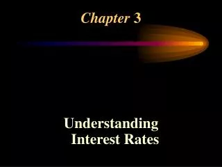 Chapter 3 Understanding Interest Rates
