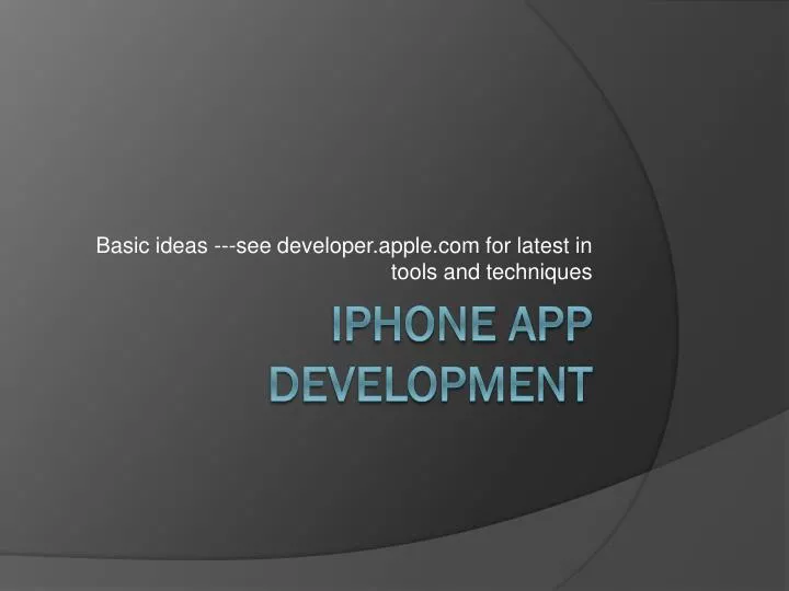 basic ideas see developer apple com for latest in tools and techniques