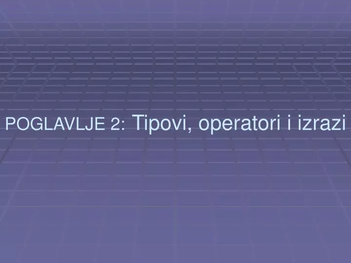 poglavlje 2 tipovi operatori i izrazi