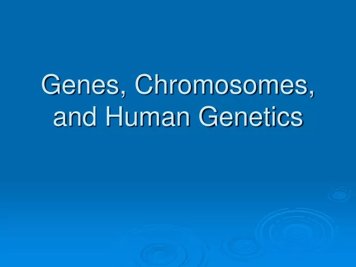 genes chromosomes and human genetics