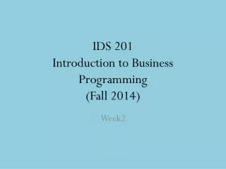 IDS 201 Introduction to Business Programming (Fall 201 4 )