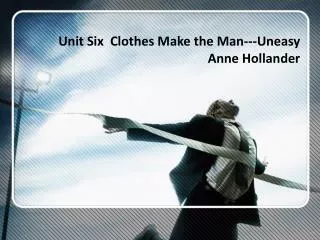 Unit Six Clothes Make the Man---Uneasy Anne Hollander
