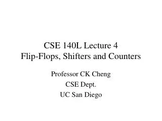 CSE 140L Lecture 4 Flip-Flops, Shifters and Counters