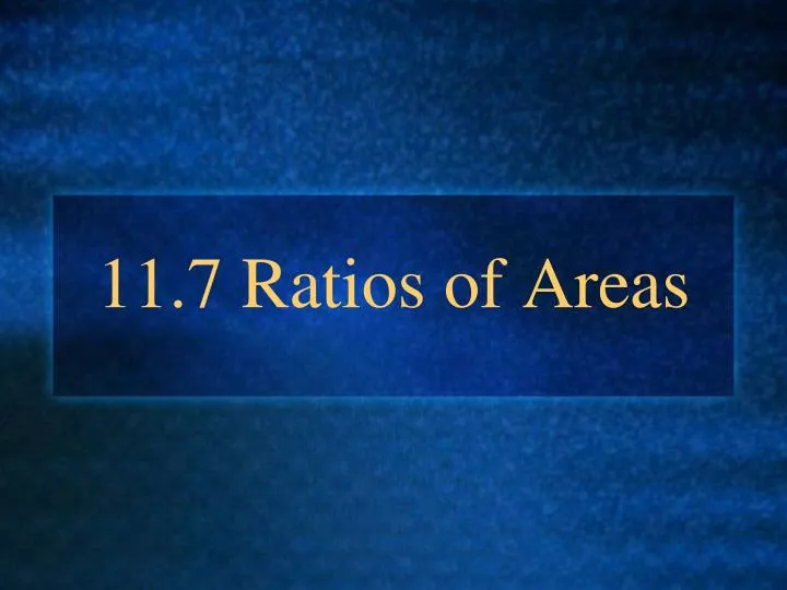 11 7 ratios of areas