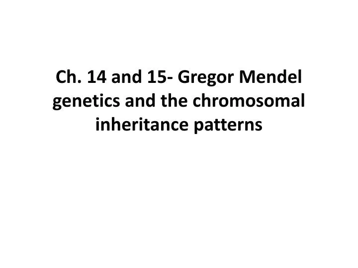 ch 14 and 15 gregor mendel genetics and the chromosomal inheritance patterns