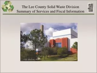 The Lee County Solid Waste Division Summary of Services and Fiscal Information