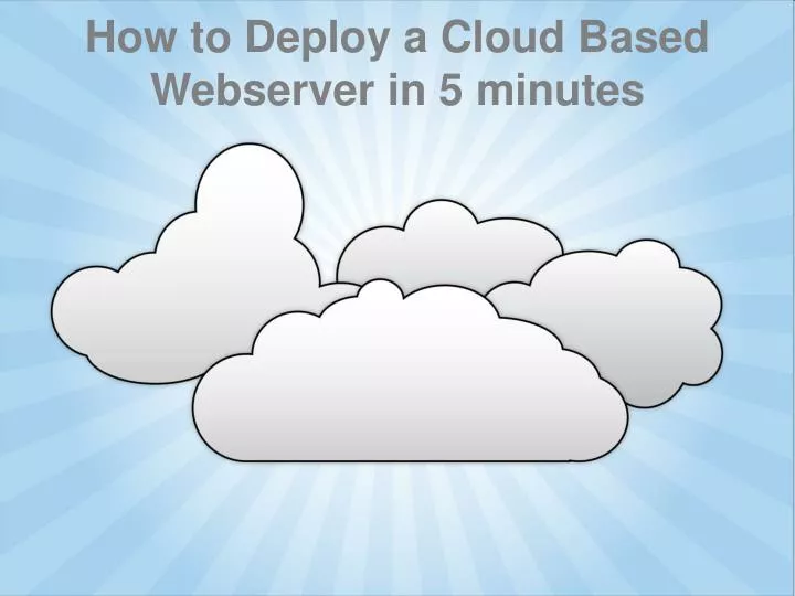 how to deploy a cloud based webserver in 5 minutes