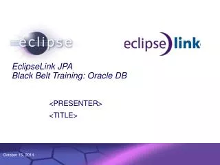 EclipseLink JPA Black Belt Training: Oracle DB