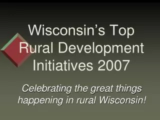 Wisconsin’s Top Rural Development Initiatives 2007