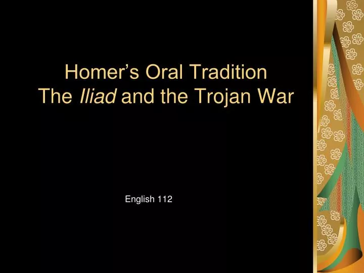 homer s oral tradition the iliad and the trojan war