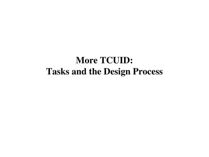 more tcuid tasks and the design process