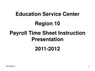 Education Service Center Region 10 Payroll Time Sheet Instruction Presentation 2011-2012