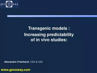 Transgenic models : Increasing predictability of in vivo studies: