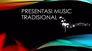presentasi music tradisional