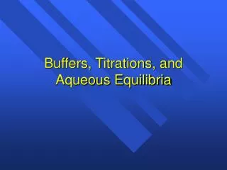 Buffers, Titrations, and Aqueous Equilibria