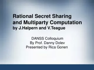 Rational Secret Sharing and Multiparty Computation by J.Halpern and V.Teague