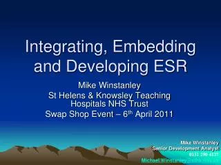 Integrating, Embedding and Developing ESR