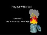Playing with Fire? - slide 1