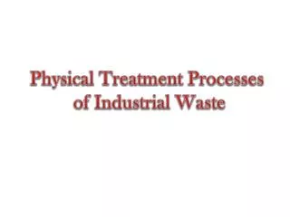 Physical Treatment Processes of Industrial Waste