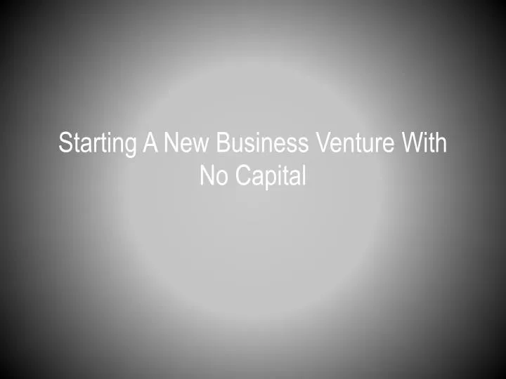 starting a new business venture with no capital