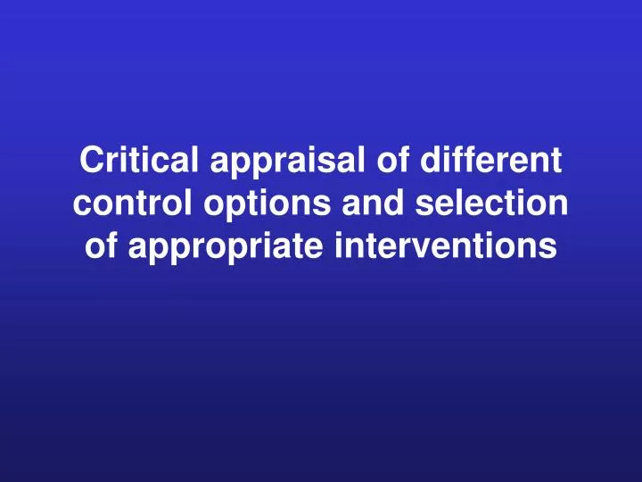 critical appraisal of different control options and selection of appropriate interventions