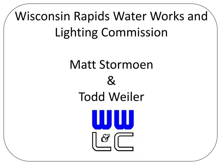 wisconsin rapids water works and lighting commission matt stormoen todd weiler