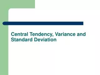 Central Tendency, Variance and Standard Deviation