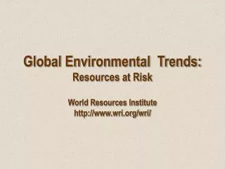 Global Environmental Trends: Resources at Risk