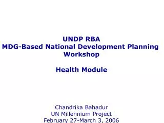 UNDP RBA MDG-Based National Development Planning Workshop Health Module Chandrika Bahadur