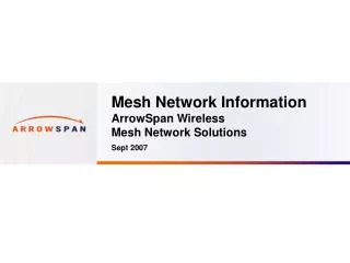 Mesh Network Information ArrowSpan Wireless Mesh Network Solutions Sept 2007