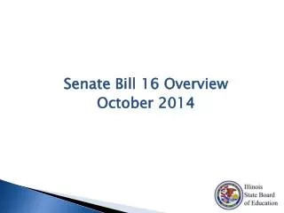 Senate Bill 16 Overview October 2014