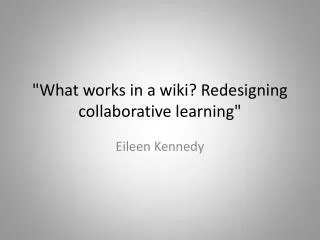 &quot;What works in a wiki? Redesigning collaborative learning&quot;