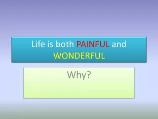 Life is both PAINFUL and WONDERFUL