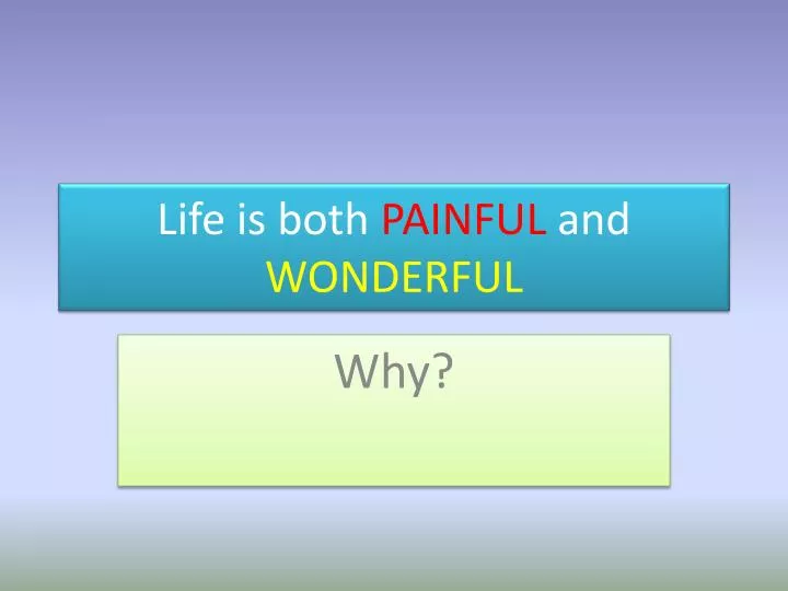 life is both painful and wonderful
