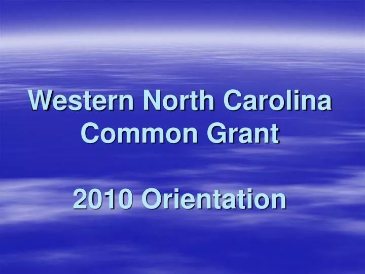 western north carolina common grant 2010 orientation