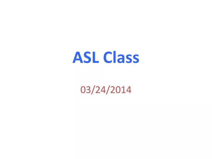 asl class 03 24 2014