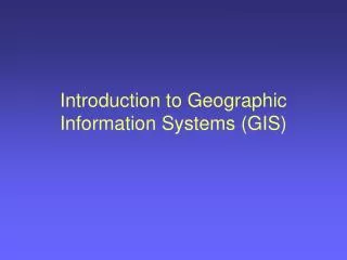 Introduction to Geographic Information Systems (GIS)
