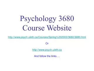 Psychology 3680 Course Website psych.uleth/Courses/Spring%202003/3680/3680.html Or