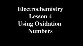 Electrochemistry Lesson 4 Using Oxidation Numbers