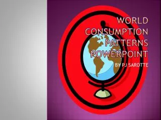World Consumption Patterns PowerPoint