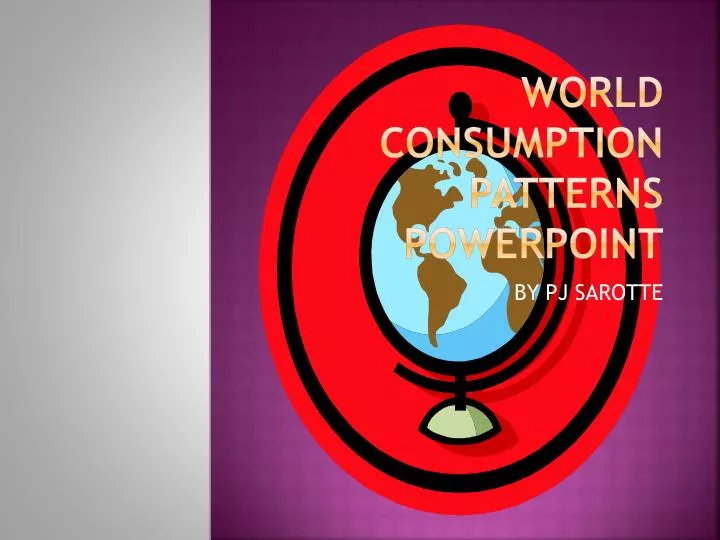 world consumption patterns powerpoint