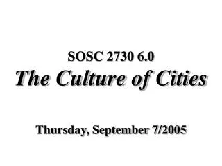 SOSC 2730 6.0 The Culture of Cities
