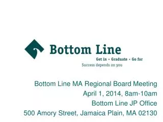 Bottom Line MA Regional Board Meeting April 1, 2014, 8am-10am Bottom Line JP Office