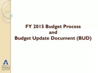 FY 2015 Budget Process and Budget Update Document (BUD)