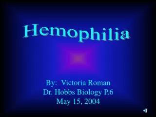 By: Victoria Roman Dr. Hobbs Biology P.6 May 15, 2004