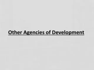 Other Agencies of Development