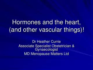 Hormones and the heart, (and other vascular things)!