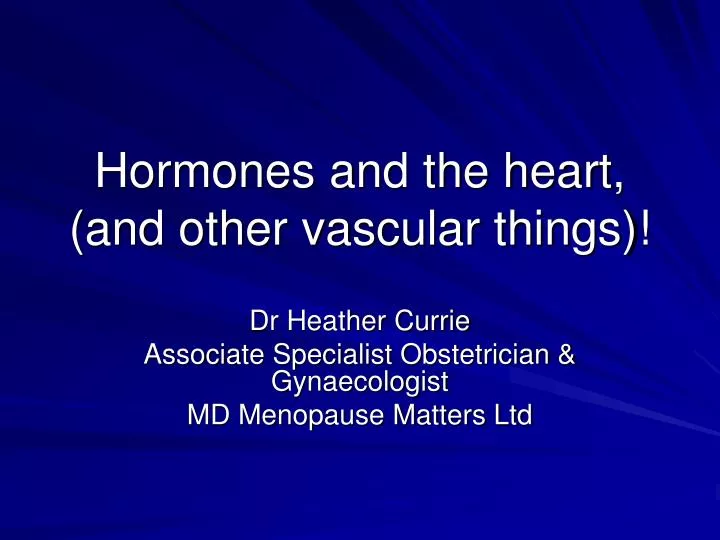 hormones and the heart and other vascular things