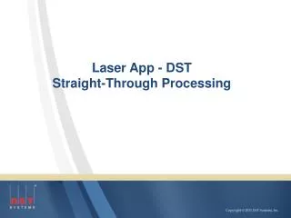 Laser App - DST Straight-Through Processing