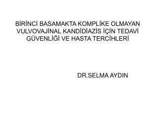 b r nc basamakta kompl ke olmayan vulvovaj nal kand d az s n tedav g venl ve hasta terc hler